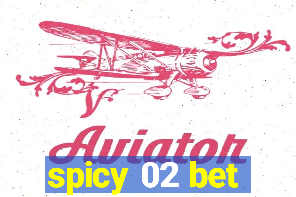 spicy 02 bet